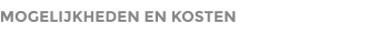 MOGELIJKHEDEN EN KOSTEN